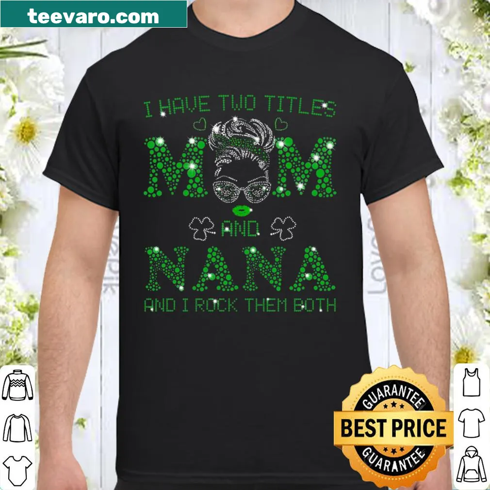 Heartwarming tee saying 'I Have Two Titles: Mom And Nana.'