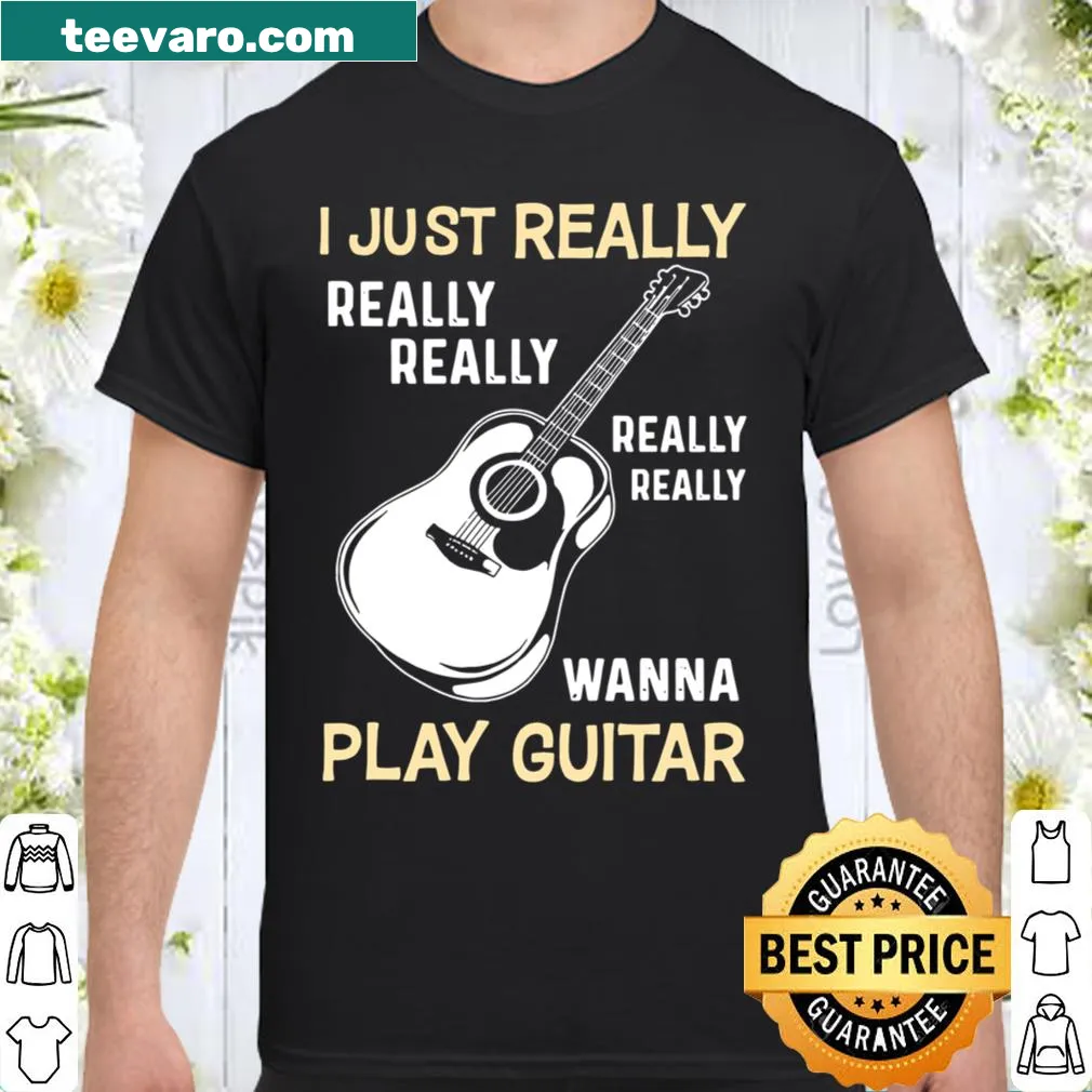Shirt with playful text declaring a desire to play guitar