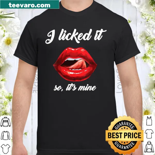 Shirt featuring the phrase 'I Licked It So It's Mine' with red lips graphic