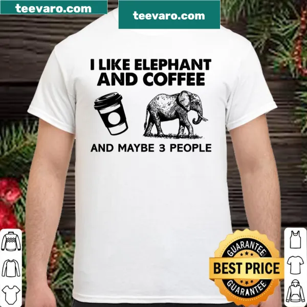 Funny shirt featuring elephants, coffee, and a humorous phrase about people.