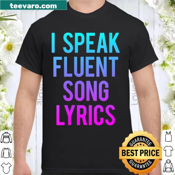 Humorous 'I Speak Fluent Song Lyrics' shirt with bold text