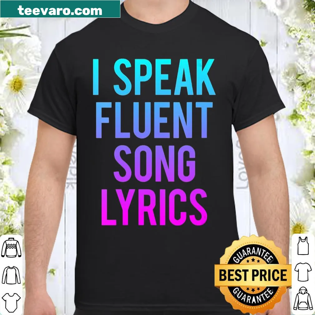 Humorous 'I Speak Fluent Song Lyrics' shirt with bold text