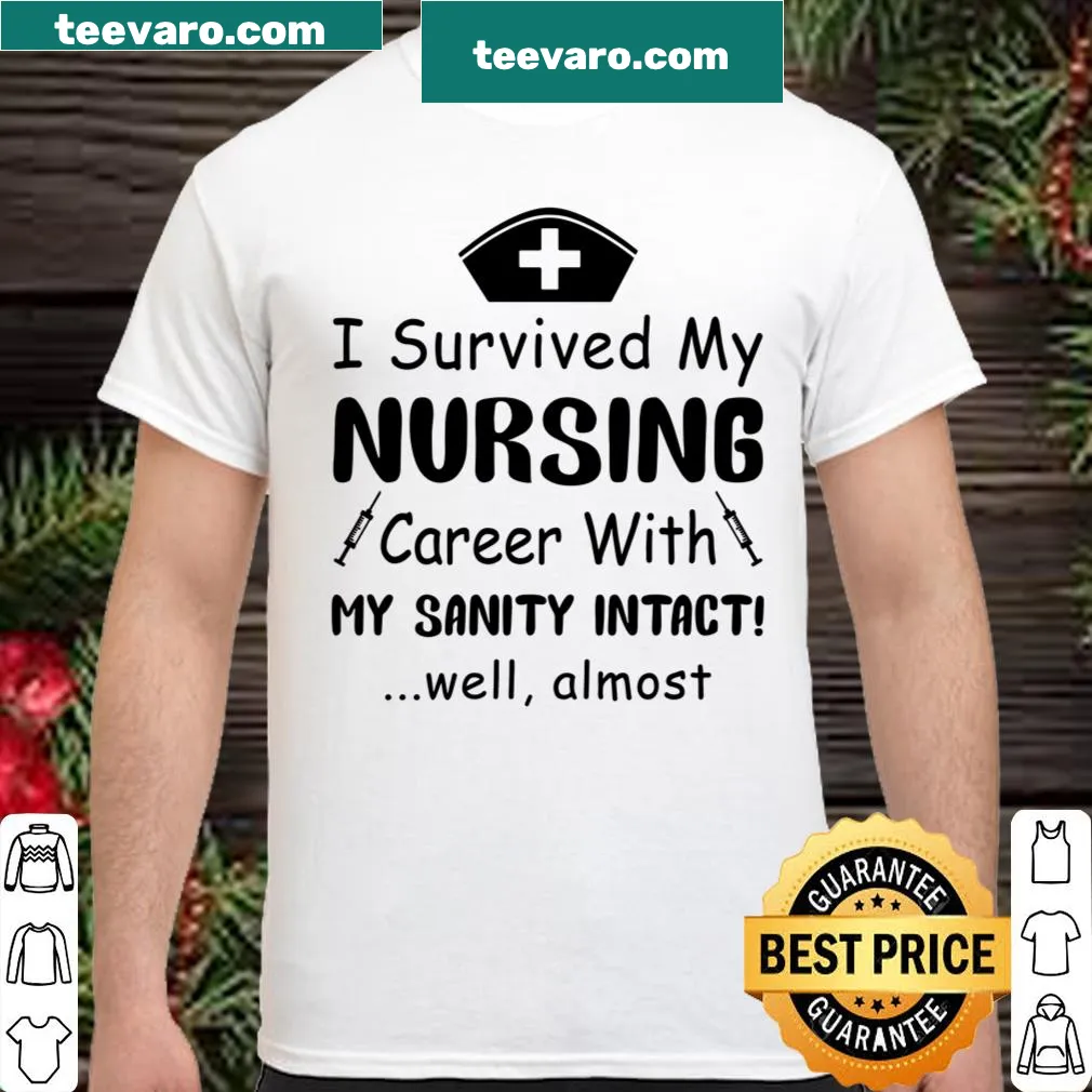 Nursing shirt with a message about surviving a nursing career