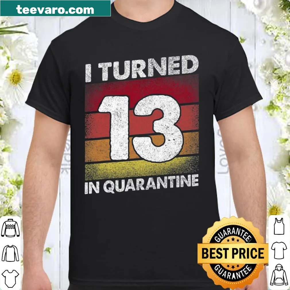 Shirt celebrating turning 13 during quarantine with bold text