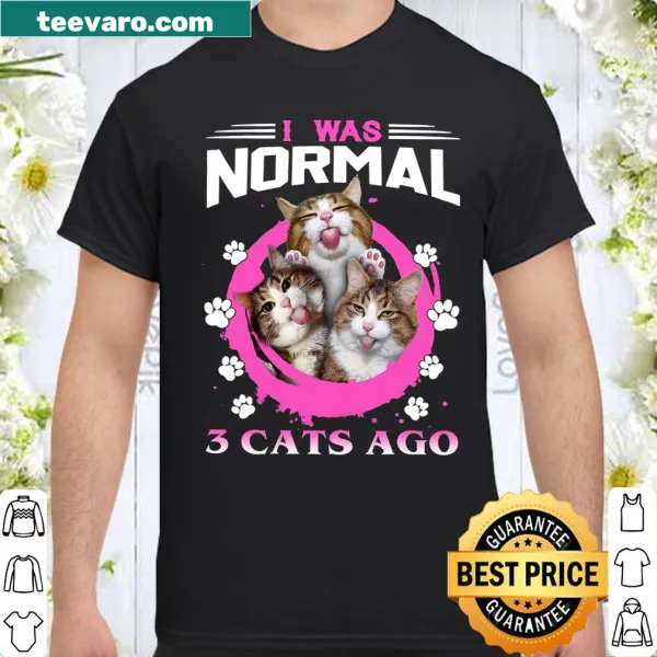 Shirt that humorously states 'I Was Normal 3 Cats Ago' in typography