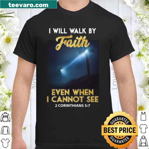 Inspirational typography shirt with faith message about walking in faith.