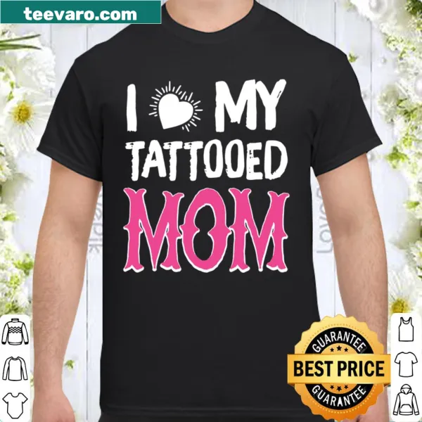 Shirt expressing love for tattooed moms with bold text
