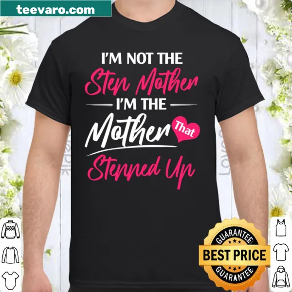Typography shirt stating 'I'm not the stepmother, I'm the mother stepped up'