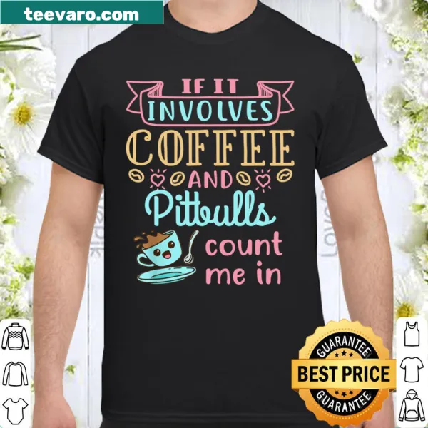 Shirt with text about love for coffee and pitbulls