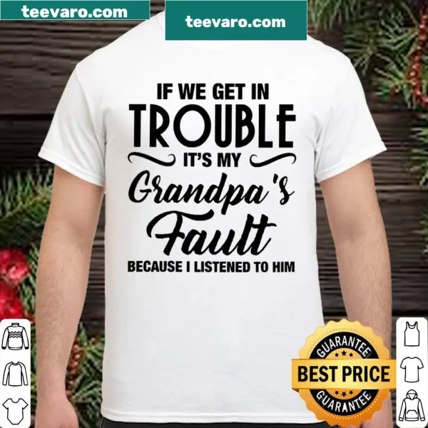 Humorous shirt about trouble being grandpa's fault with playful text