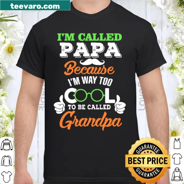 T-shirt with the phrase I'm Called PaPa Because I'm Way Too Cool To Be Called Grandpa