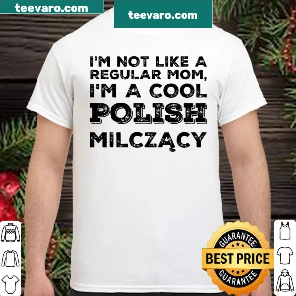 Fun shirt stating 'I'm Not Like A Regular Mom I'm A Cool Polish Milczacy'