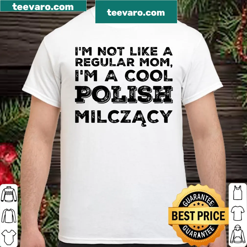 Fun shirt stating 'I'm Not Like A Regular Mom I'm A Cool Polish Milczacy'