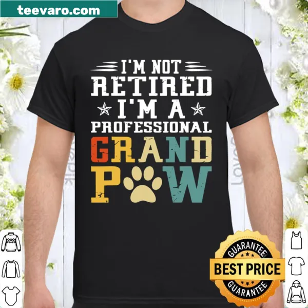 Graphic tee with the phrase 'I'm Not Retired I'm A Professional Grandpaw'