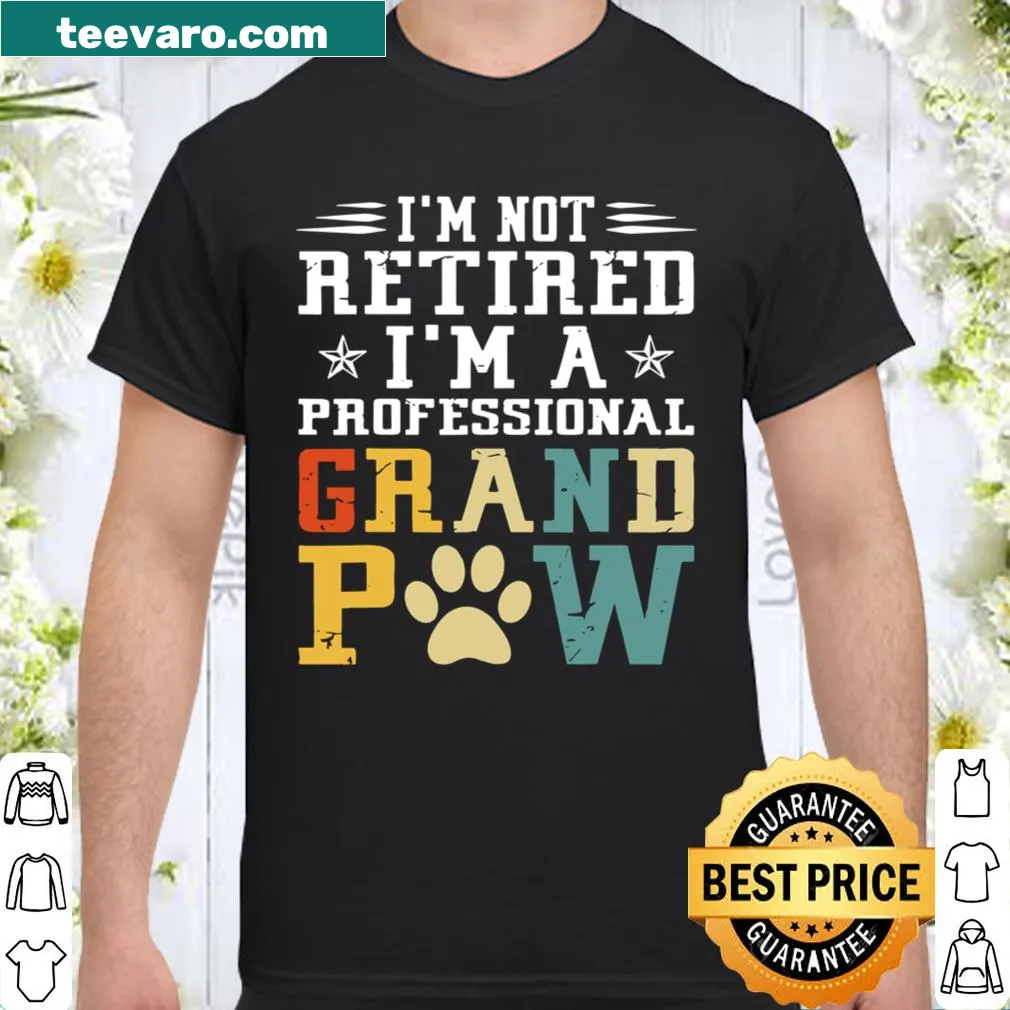 Graphic tee with the phrase 'I'm Not Retired I'm A Professional Grandpaw'