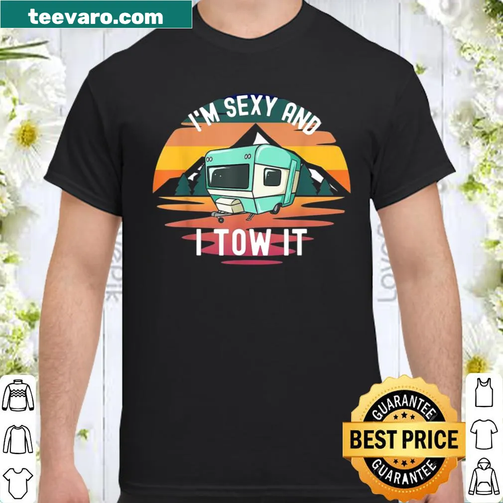 Shirt with the phrase I'm Sexy and I Tow It