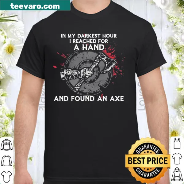 Edgy shirt with the phrase about reaching for a hand and finding an axe, inspired by Viking lore.