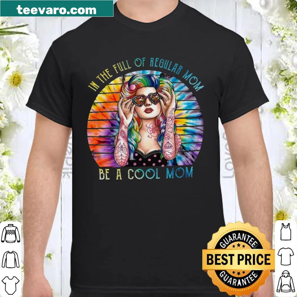 Playful shirt saying 'In The Full Of Regular Mom Be A Cool Mom.'