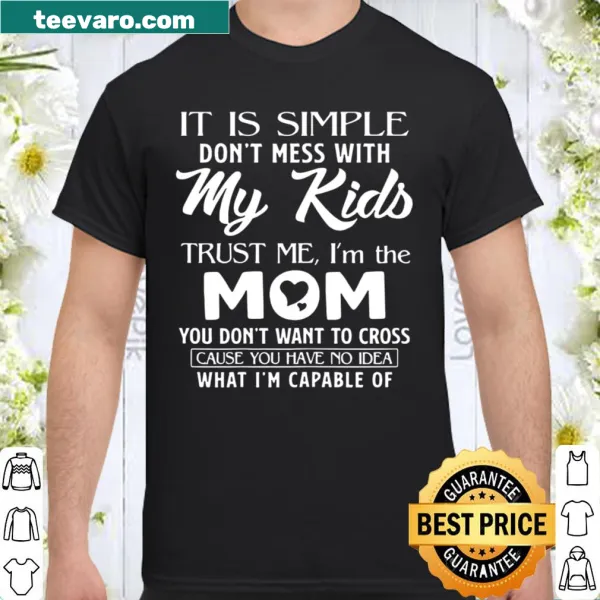 Shirt with bold text stating don't mess with my kids, perfect for moms
