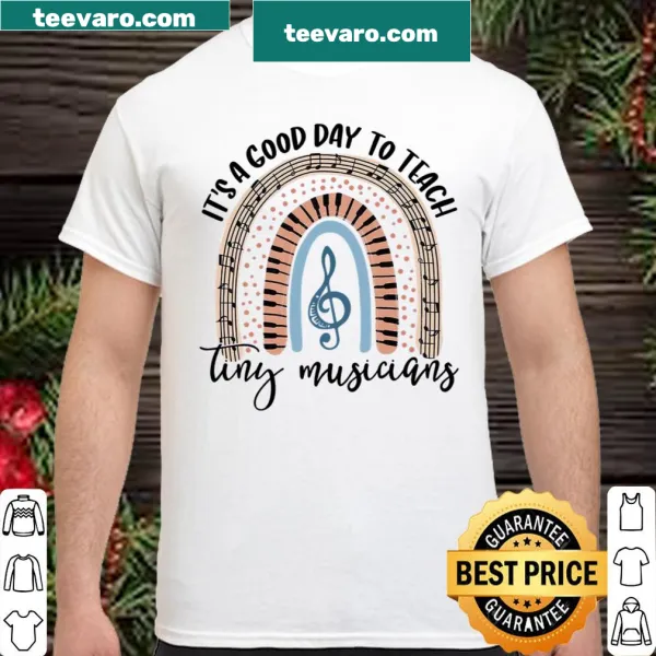 Cheerful music teacher shirt with 'It's A Good Day To Teach Tiny Musicians' text