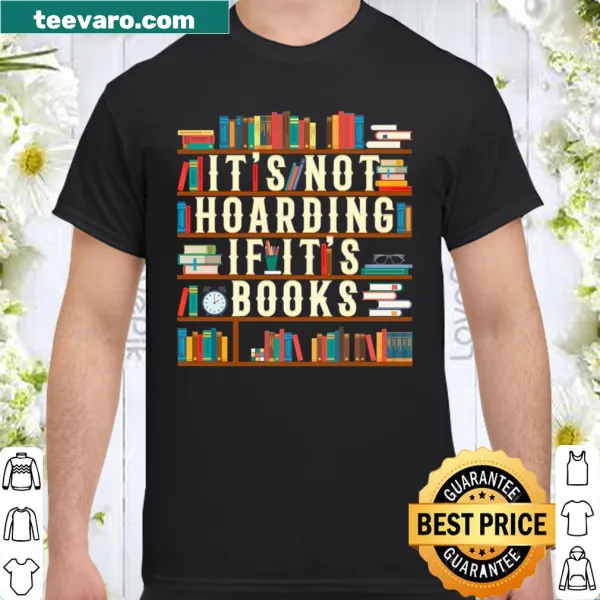 Shirt with text 'It's Not Hoarding If It's Books' for book lovers