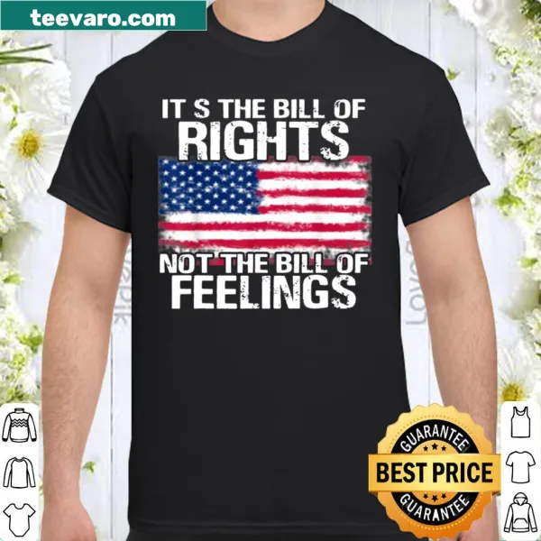 Bold typography shirt stating 'It's The Bill of Rights No The Bill of Feelings'
