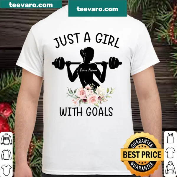 Personalized shirt with the message 'Just A Girl [Your Name] With Goals.'