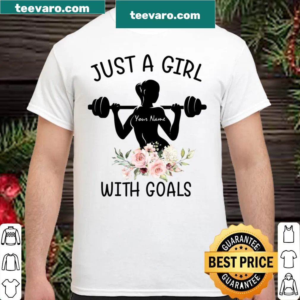 Personalized shirt with the message 'Just A Girl [Your Name] With Goals.'