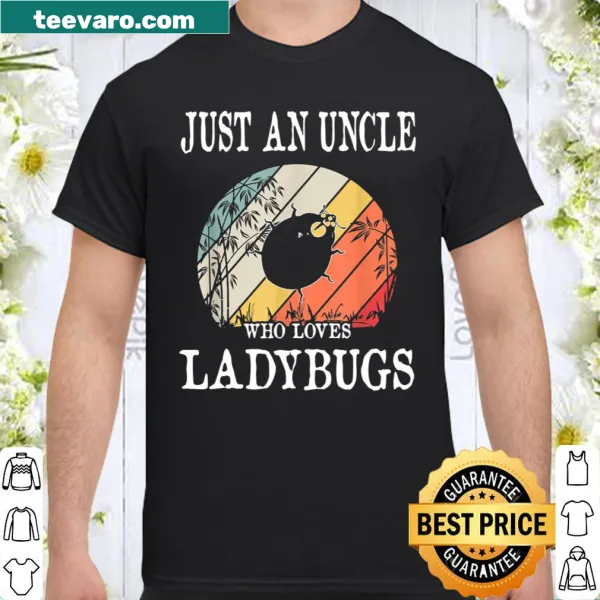 Cute shirt featuring the phrase 'Just An Uncle Who Loves Ladybugs'