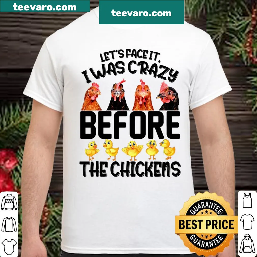 Funny shirt about being crazy before owning chickens