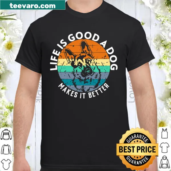 Wholesome shirt with a peeking German Shepherd and the phrase 'Life Is Good A Dog Makes It Better'