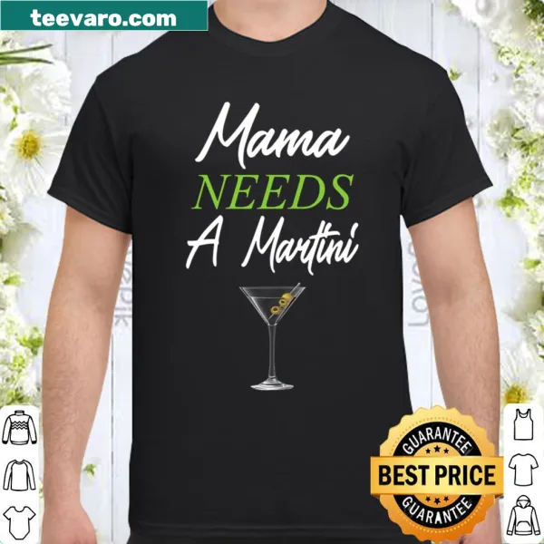 Funny mom shirt featuring the phrase 'Mama Needs A Martini' in bold text.