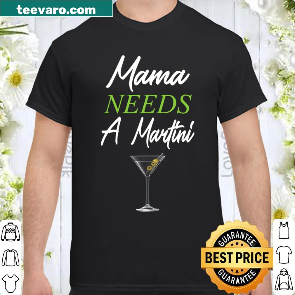 Funny mom shirt featuring the phrase 'Mama Needs A Martini' in bold text.