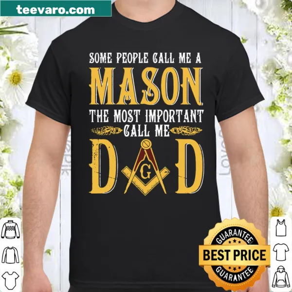 Shirt for Masonic dads with the phrase 'Most Important Call Me Mason Dad'