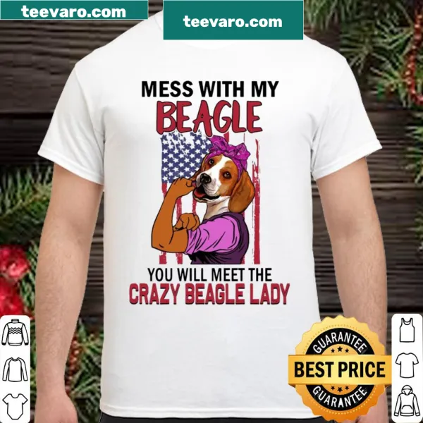 Funny Beagle lover shirt with text: Mess With My Beagle You Will Meet The Crazy Beagle Lady