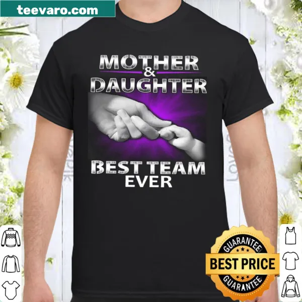 T-shirt featuring text about the best mother and daughter team