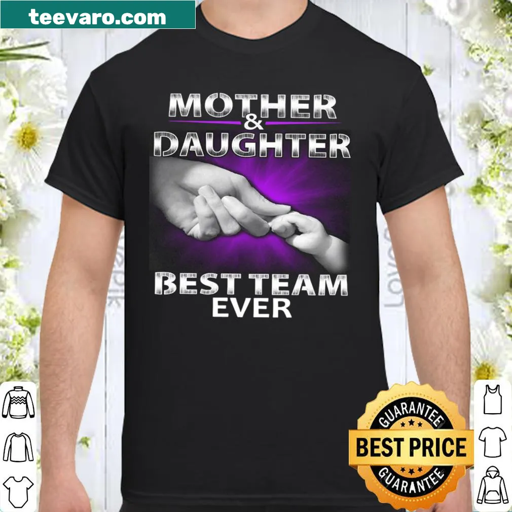 T-shirt featuring text about the best mother and daughter team