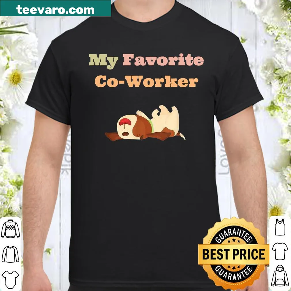Shirt featuring the phrase 'My Favorite CoWorker Dogs'