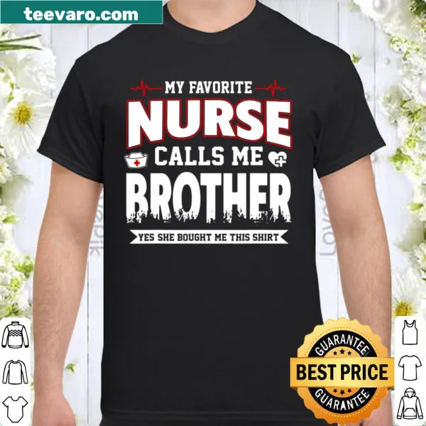 Shirt with text 'My Favorite Nurse Calls Me Brother'