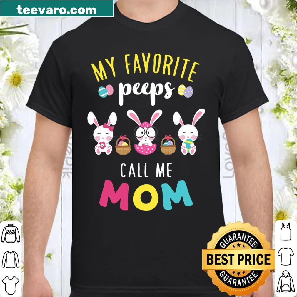 Easter-themed shirt with a bunny graphic and 'My Favorite Peeps Call Me Mom' text.