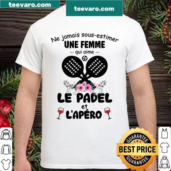 Funny shirt with text: Ne Jamais Sous Estimer Une Femme Qui Aime Le Padel Et L'apero