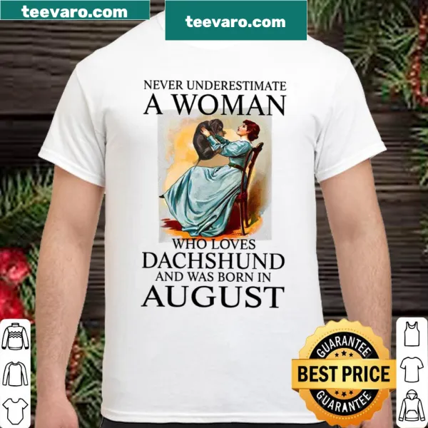 Text design stating 'Never Underestimate A Woman Who Loves Dachshund And Was Born In August'