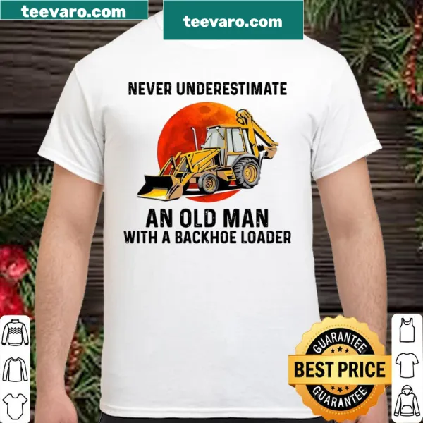 Text design 'Never Underestimate An Old Man With A Backhoe Loader'