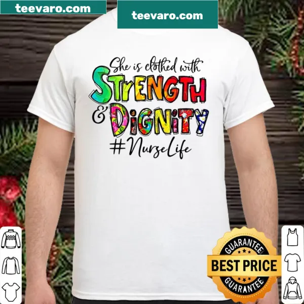 Nurse-life shirt with the phrase 'She Is Clothed With Strength And Dignity'