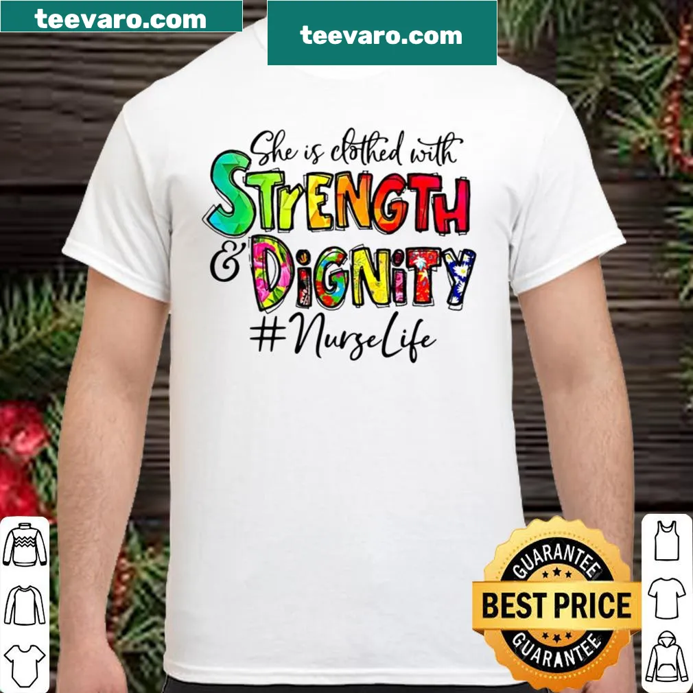 Nurse-life shirt with the phrase 'She Is Clothed With Strength And Dignity'
