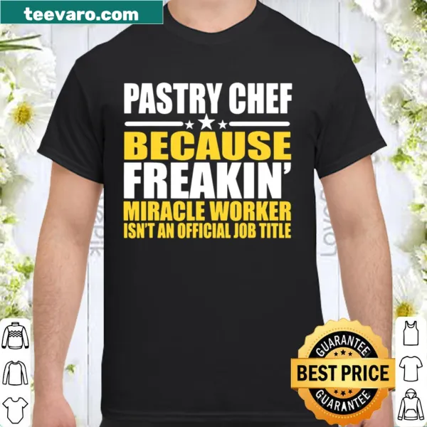 Shirt with the phrase 'Freakin' Miracle Worker' for pastry chefs