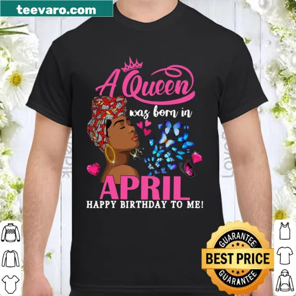 Shirt celebrating April birthdays with 'Queens Are Born In April' text