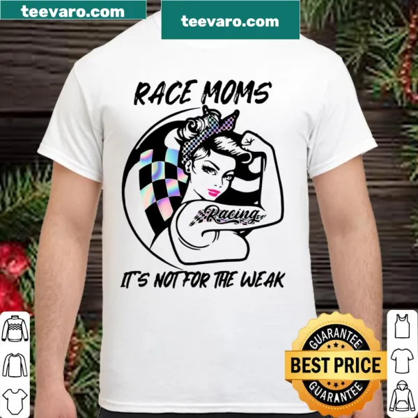Race moms shirt with the text 'It's Not For The Weak'