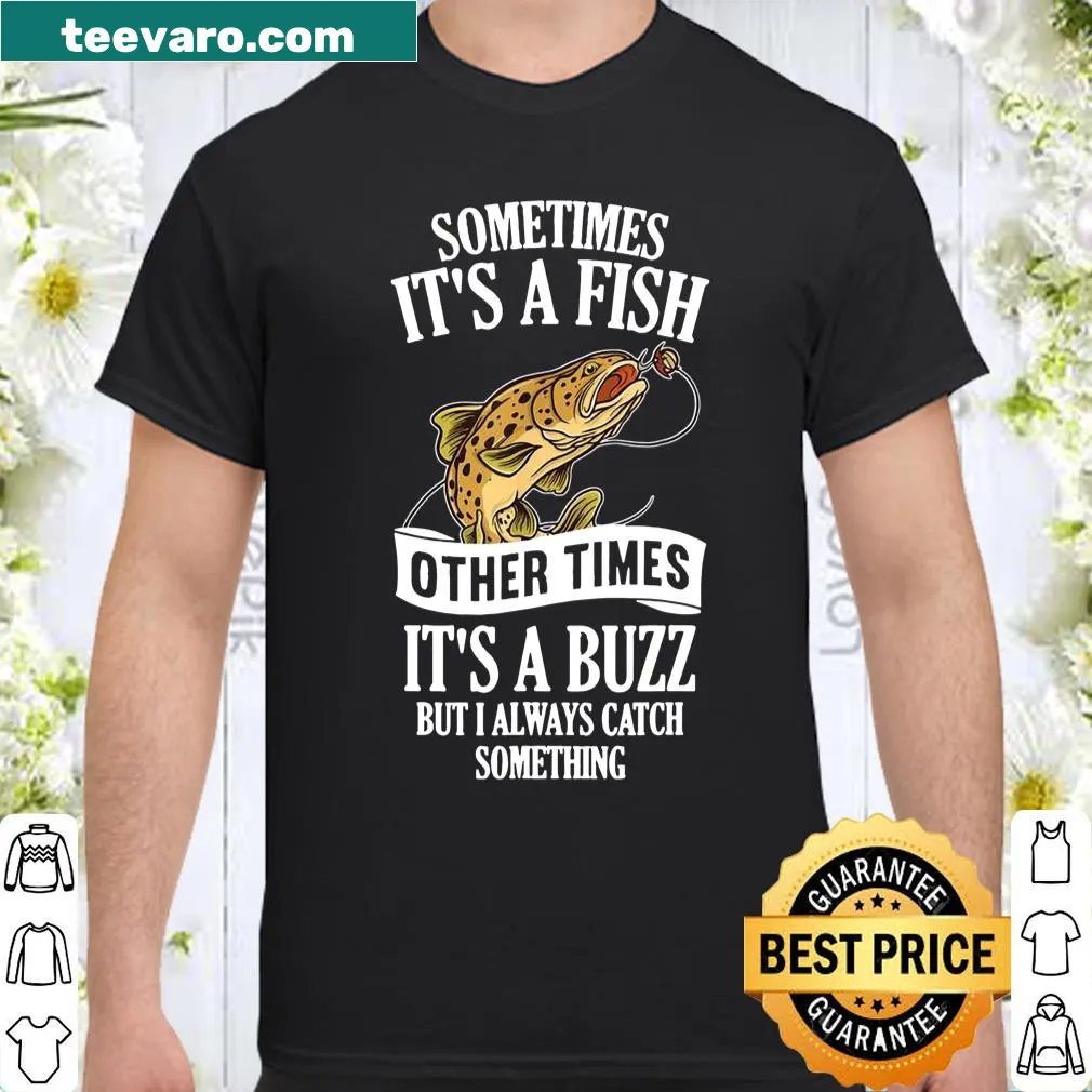 Funny fishing shirt with saying about fish and buzz