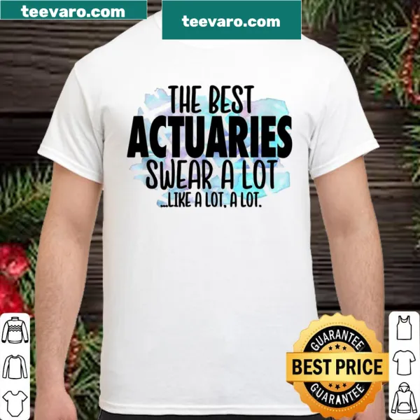 Humorous shirt with 'The Best Actuaries Swear a Lot' text